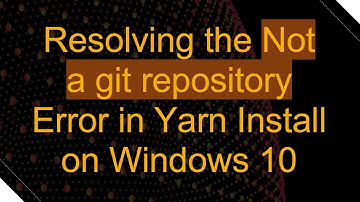 Resolving the Not a git repository Error in Yarn Install on Windows 10