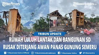 Dampak Awan Panas Erupsi Semeru, Rumah Luluh Lantak dan Bangunan SD Rusak