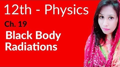 FSc Physics Book 2, Ch 19 - Black Body Radiations - 12th Class Physics