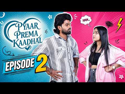 PYAAR PREMA KAADHAL ❤️ | Episode -2 | Tamil Web Series | Love • Friendship • Emotions