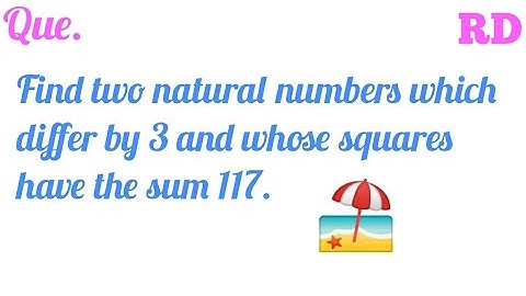 Find two natural numbers which is differ by 3 and whose squares have the sum 117...|| RD Class 10 ||