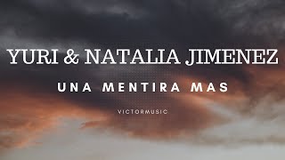 YURI & NATALIA JIMENEZ - UNA MENTIRA MAS (LETRA)