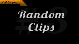 Random Clips | Episode 3 | by Gray