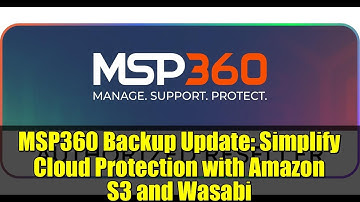 MSP360 Backup Update: Simplify Cloud Protection with Amazon S3 and Wasabi