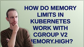 How do memory limits in Kubernetes work with cgroup v2 memory.high