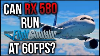 Microsoft Flight Simulator on RX 580 | Is this enough to reach 60fps?