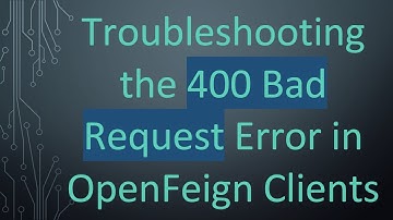 Troubleshooting the 400 Bad Request Error in OpenFeign Clients