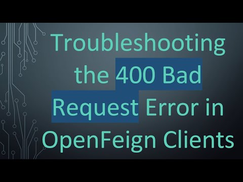Troubleshooting the 400 Bad Request Error in OpenFeign Clients