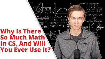 Why Does Computer Science Have So Much Math, And How YOU Will Use It Forever!