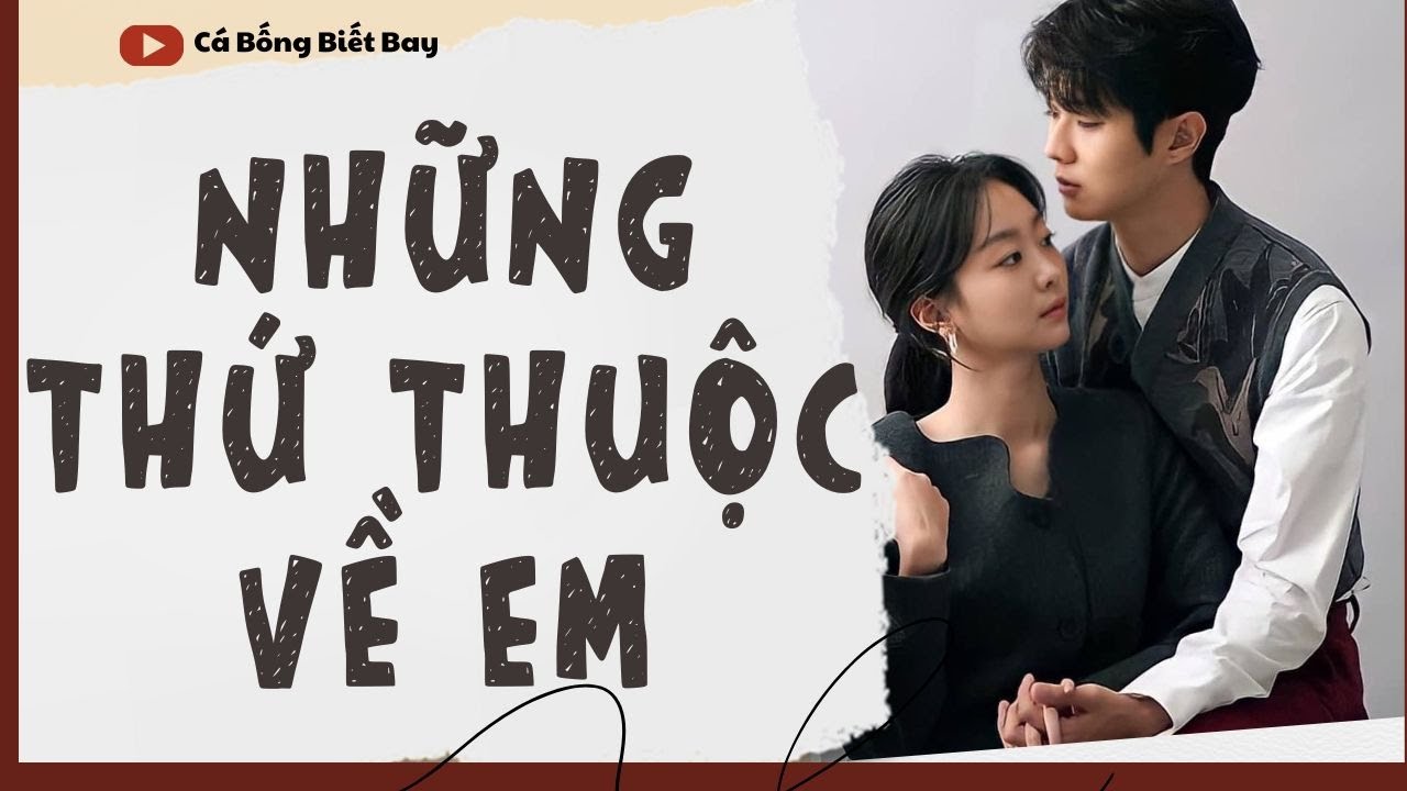 [Audio Truyện] [FULL]  || NHỮNG THỨ THUỘC VỀ EM || Ngôn Tình Ngược Tâm
