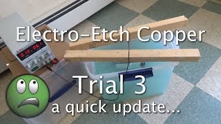 Electro-Etch Copper with salt water - Trial 3 - Final Update on setup.