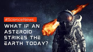 What if an asteroid strikes the earth today?