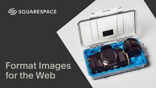 How to Format Your Images for the Web Tutorial | Squarespace 7.1 (Fluid Engine)