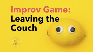 Improv Game: Leaving The Couch - Teaching Improv