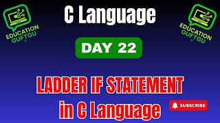 DAY 22 (LADDER IF STATEMENT IN C LANGUAGE)