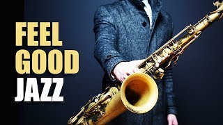 Feel Good Jazz | Uplifting \& Relaxing Jazz Music for Work, Study, Play | Jazz Saxofon