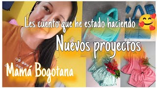 Les cuento que he estado haciendo y nuevos proyectos 😄 Mamá Bogotana