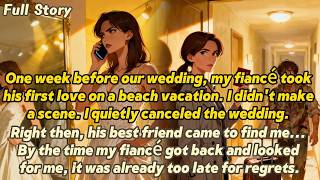 One week before our wedding,my fiancé took his first love on a beach vacation.I didn’t make a scene