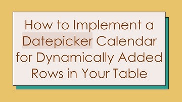 How to Implement a Datepicker Calendar for Dynamically Added Rows in Your Table