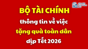 Bộ Tài chính thông tin về việc tặng quà toàn dân dịp Tết 2026