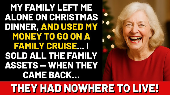 My family left me alone on Christmas dinner, and used my money to go on a family cruise... I sold