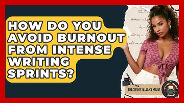 How Do You Avoid Burnout From Intense Writing Sprints? - The Storytellers Room