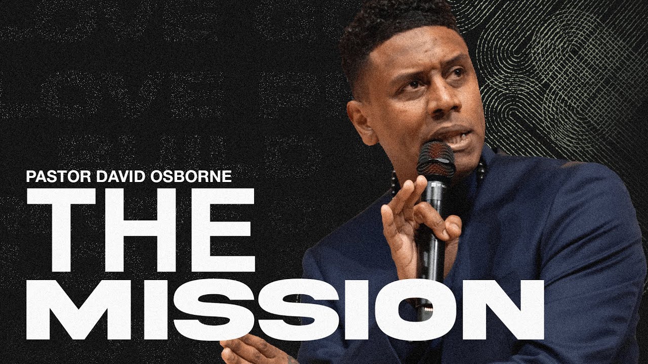 THE MISSION | PASTOR DAVID OSBORNE - YouTube