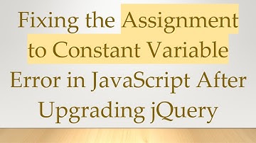 Fixing the Assignment to Constant Variable Error in JavaScript After Upgrading jQuery