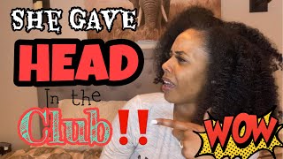 High Story Time! She gave HEAD in the CLUB!!! Sloppy Top in the club! Trifflin hoe SH!T