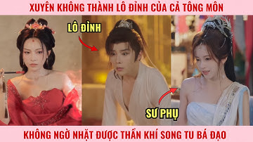 Xuyên Không Thành Lô Đỉnh Của Cả Tông Môn, Không Ngờ Nhặt Được Thần Khí Song Tu Bá Đạo