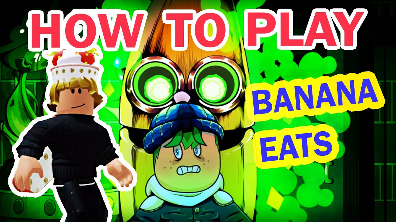 Banana Eats in Roblox How To Play Tips No Secret It's Scary Cakes