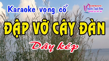 Karaoke vọng cổ ĐẬP VỠ CÂY ĐÀN - DÂY KÉP [Phụng hoàng - vọng cổ 1,2,6]