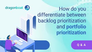 How do you differentiate between backlog prioritization and portfolio prioritization?