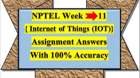 # NPTEL WEEK- 11 Internet of Things (IOT) ASSIGNMENT ANSWERS SOLUTIONS WITH 100% ACCURACY.