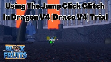 Using The Click To Move Click Jump Glitch in Dragon V4 (Draco V4) Trial In Blox Fruits