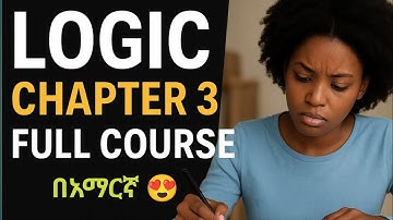 Logic Chapter 3 FULL COURSE | Ethiopian Freshman Logic | Complete Explanation & Examples #LOGIC 