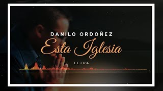 Video thumbnail of "Danilo Ordoñez - Esta Iglesia - Letra"