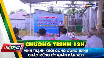 Vĩnh Thạnh khởi công công trình chào mừng Tết quân dân 2022 | Cần Thơ TV
