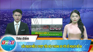 Cầu Rạch Miễu 2 vượt tiến độ 5 tháng so với kế hoạch đề ra