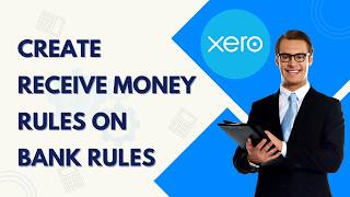 How to Create Receive Money Rules on Bank Rules in Xero | 2026 Guide