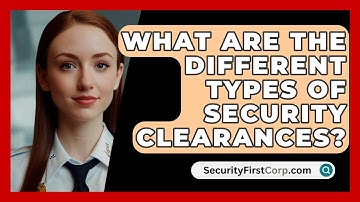 What Are The Different Types Of Security Clearances? - SecurityFirstCorp.com