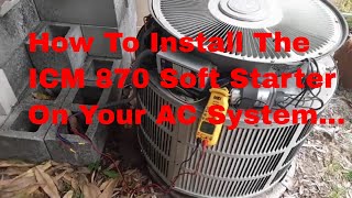 How To Install The ICM 870 Soft Starter On Your AC System...