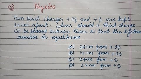 Two point charges +9q and+q are kept 16 cm apart where should... | class 12 physics | electrostatic