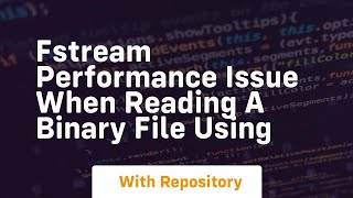 fstream Performance issue when reading a binary file using
