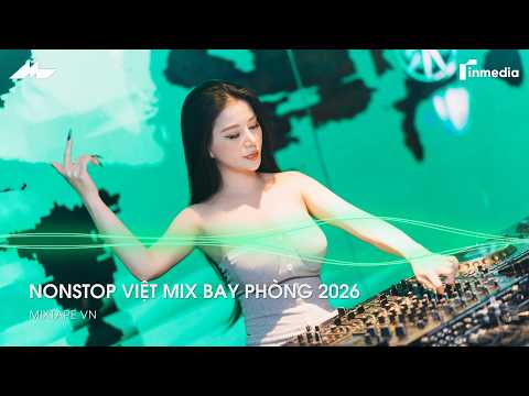 NONSTOP VIỆT MIX BAY PHÒNG 2026 - BXH NHẠC TRẺ TIKTOK REMIX 2026 - NHẠC HOT TREND TIKTOK REMIX 2026