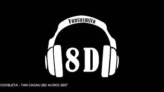 CDOBLETA - TAN CAGAU (8D AUDIO) 360°