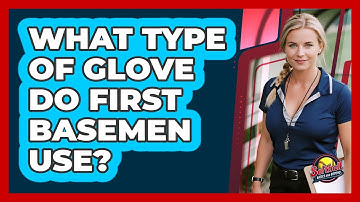 What Type Of Glove Do First Basemen Use?