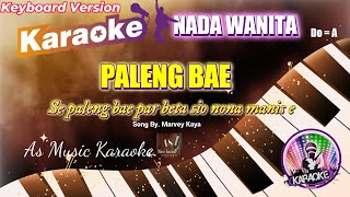 PALENG BAE  - Marvey Kaya ll KARAOKE NADA WANITA DO = A