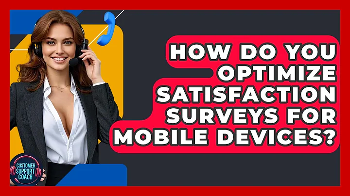 How Do You Optimize Satisfaction Surveys For Mobile Devices? - Customer Support Coach