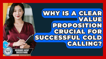 Why Is A Clear Value Proposition Crucial For Successful Cold Calling?